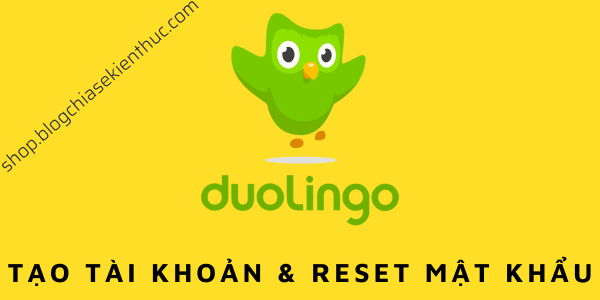 Cách tạo tài khoản Duolingo và Reset mật khẩu Duolingo