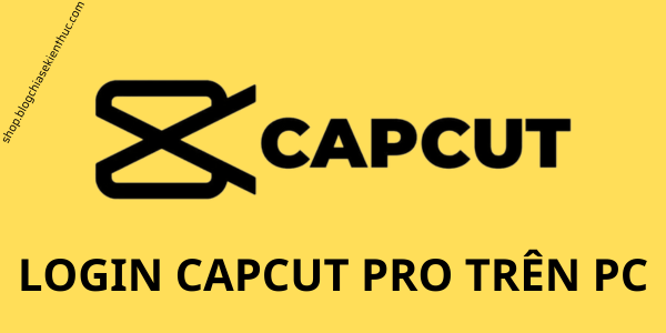 Cách login vào Capcut Pro trên PC / Mobile (iOS và Android)