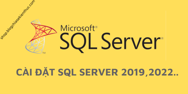 Cách cài đặt SQL Server và kích hoạt bản quyền SQL Server