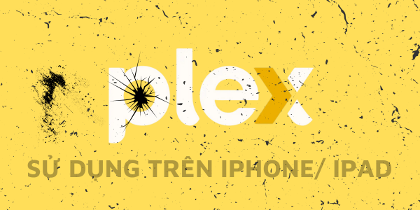 Plex Pass: Sử dụng trên iPhone/iPad và Android