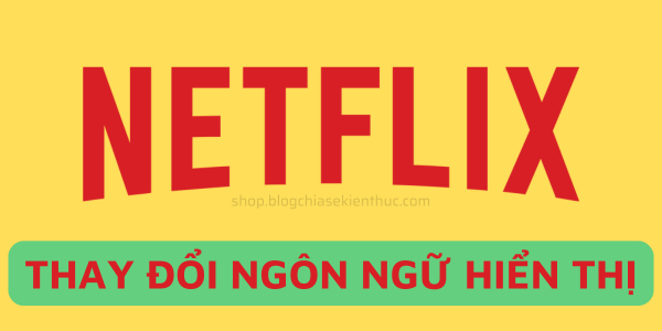 cach-thay-doi-ngon-ngu-netflix